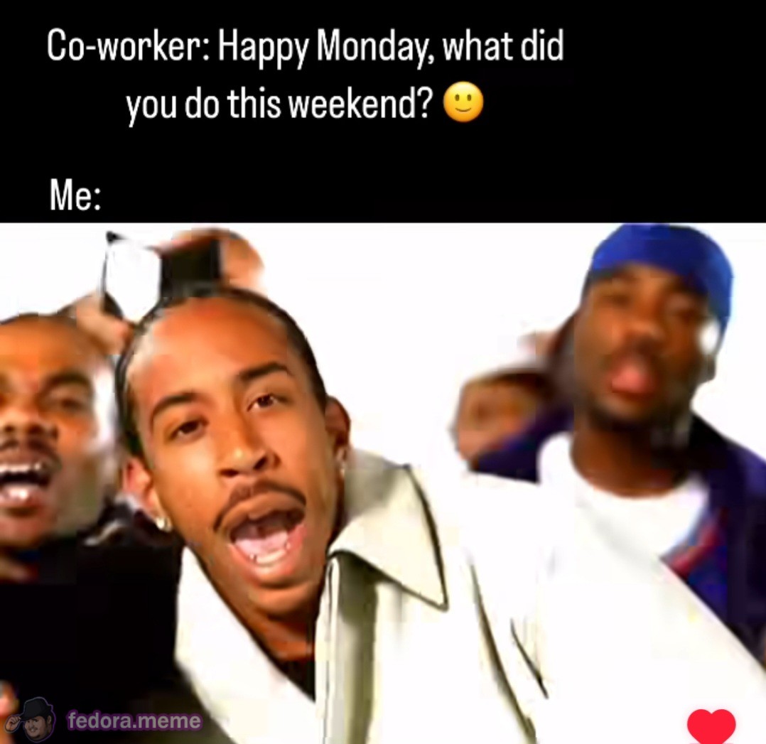 Co-worker: so what did you do this weekend?