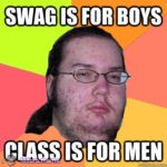 Swag is for boys, class is for men