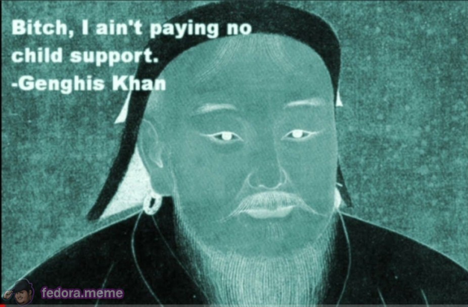In the immortal words of Genghis Khan..