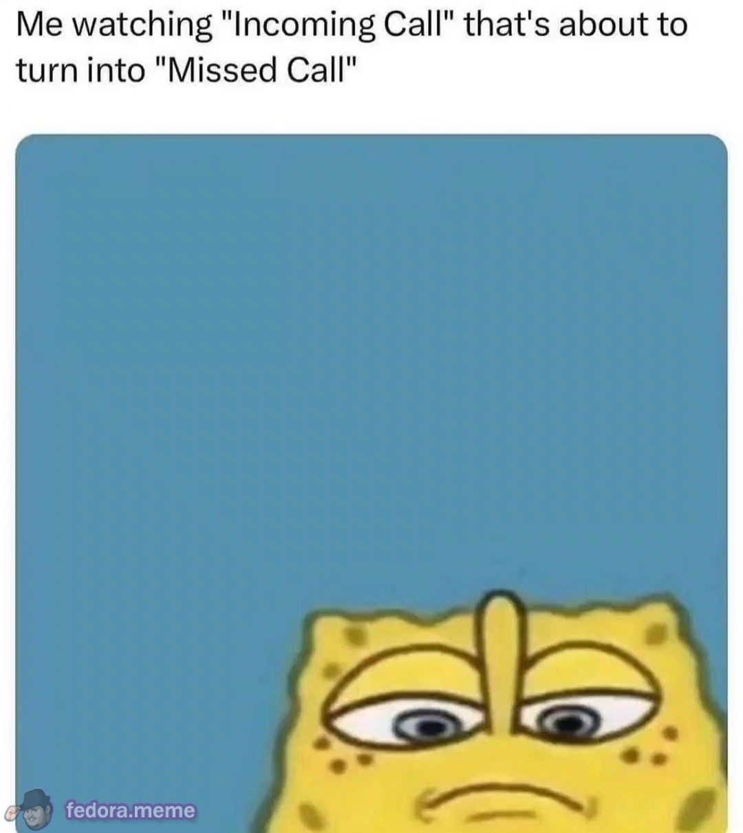Me watching “Incoming call” turn into “Missed call”