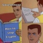 When the government wants to get rid of crypto