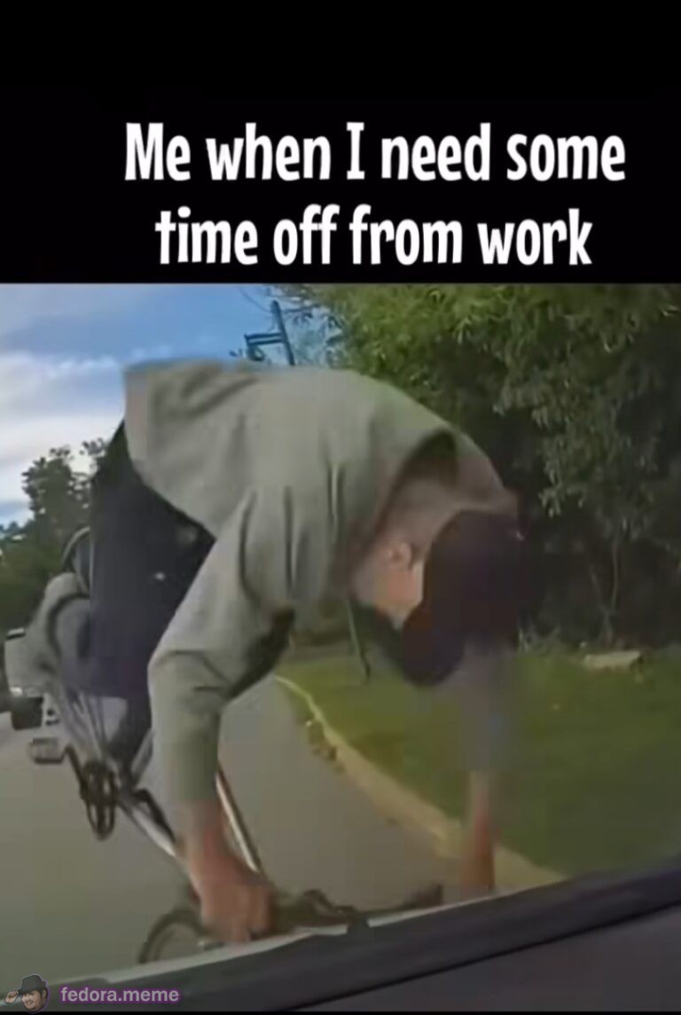 Me when I need some time off work