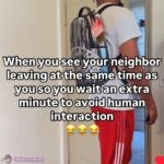 When you see your neighbor leaving at the same time as you