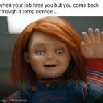 When your job fires you but you come back through a temp agency